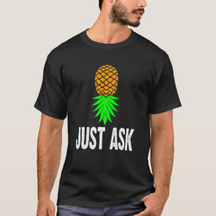 Swinger Just Ask Upside Down Pineapple   Cool T-Shirt