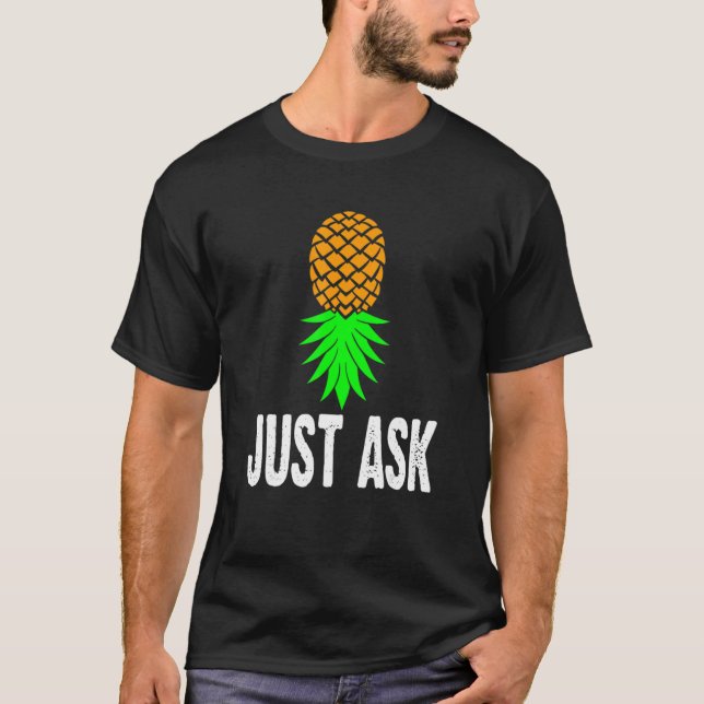 Swinger Just Ask Upside Down Pineapple   Cool T-Shirt (Front)
