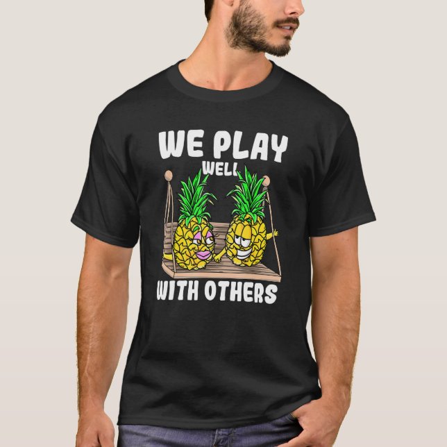 Swinger We Play Well With Others Swinging Pineappl T-Shirt (Front)
