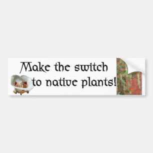 Switch to native plants - Bumper sticker