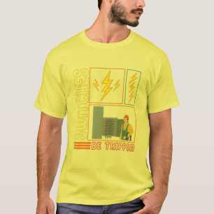 Switches Be Trippin' Electrician Electrical Engine T-Shirt