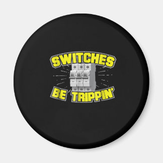Switches Be Trippin Electrician Gift Magnet