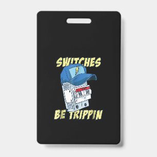 Switches Be Trippin  Electrician  Men Funny ID Badge