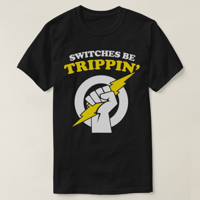 Switches be Trippin Electrician Switches be Trippi T-Shirt (Design Front)