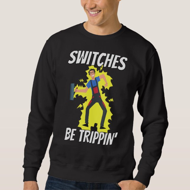 Switches Be Trippin Electrician Tee  Funny 1 (Front)