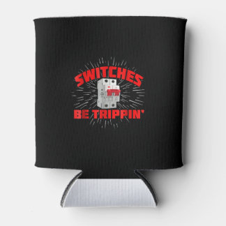 Switches Be Trippin Funny Electrician Gift Can Cooler