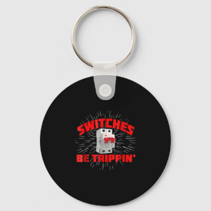 Switches Be Trippin Funny Electrician Gift Key Ring