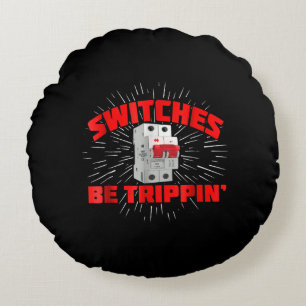 Switches Be Trippin Funny Electrician Gift Round Cushion