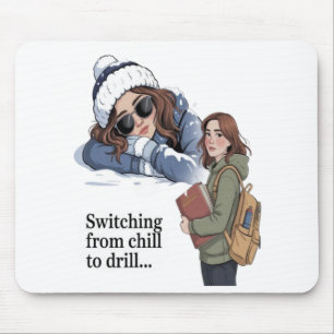 Switching from chill to drill mouse pad