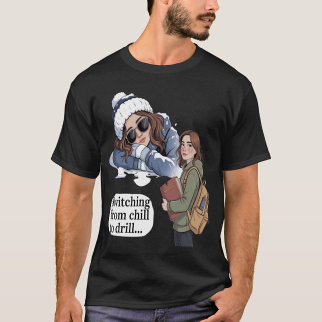 Switching from chill to drill T-Shirt (Front)