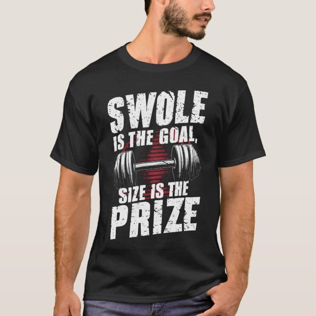 Swole Is The Goal Size Is The Prize T-Shirt (Front)
