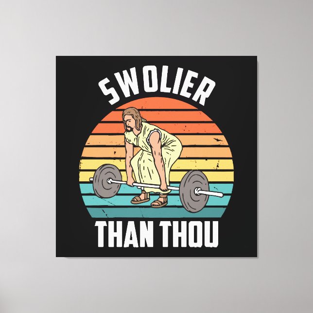 Swolier Than Thou Canvas Print (Front)