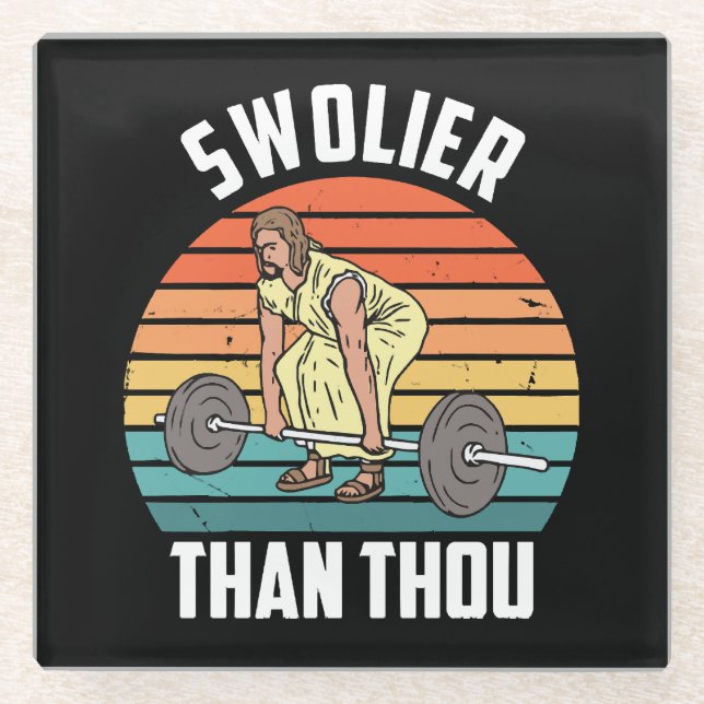 Swolier Than Thou Glass Coaster (Front)