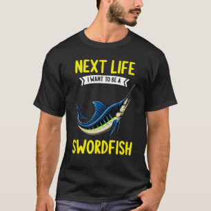Swordfish Next Life i want to be a Swordfish T-Shirt