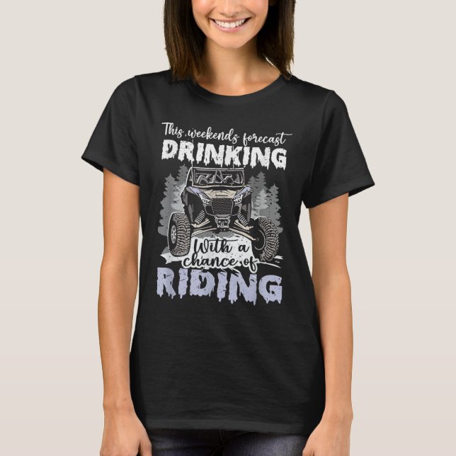 Sxs Utv Weekend Forecast Drinking With A Chance Of T-Shirt (Front)