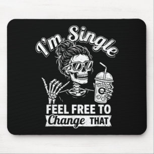 Sy Skeleton Im Single Feel To Change That Women Mouse Pad