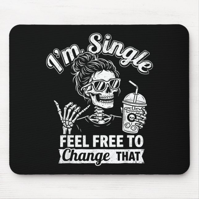 Sy Skeleton Im Single Feel To Change That Women Mouse Pad (Front)