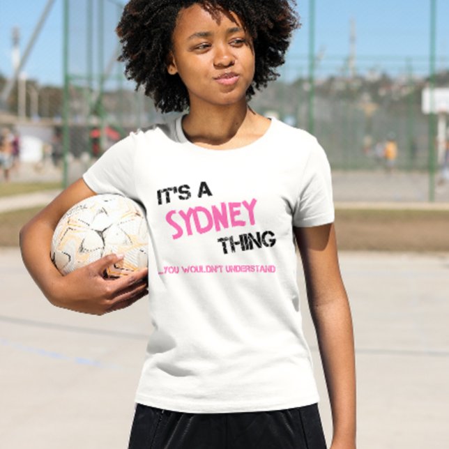 Sydney thing you wouldn't understand name T-Shirt (Creator Uploaded)