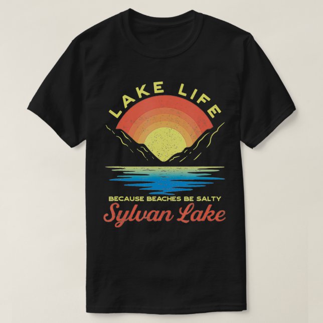 Sylvan Lake Lake Life Lake Life Because Beaches Be T-Shirt (Design Front)