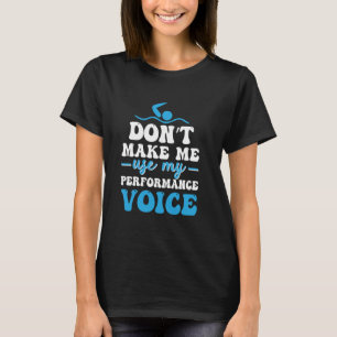 Sync Swimming Don't Make Me Use My Performance Voi T-Shirt