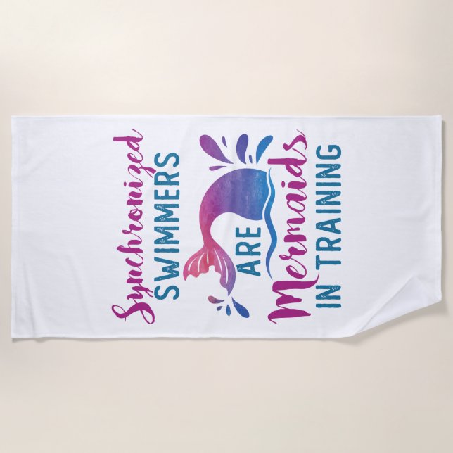 Synchronised Swimmers Are Mermaids In Training Beach Towel (Front)