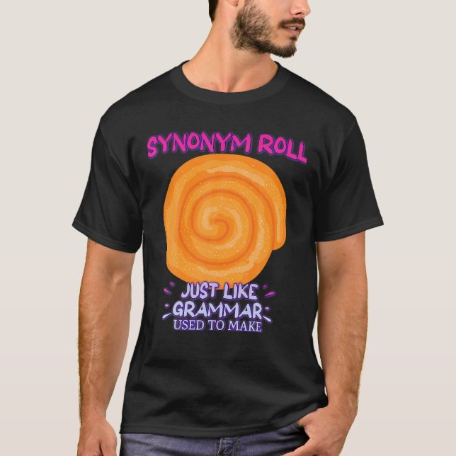 Synonym Rolls Just Like Grammar Funny Saying T-Shirt (Front)