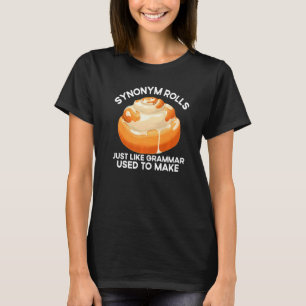 Synonym Rolls Just Like Grammar Used To Make  Engl T-Shirt