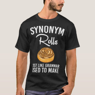 Synonym Rolls Just Like Grammar Used To Make Engli T-Shirt