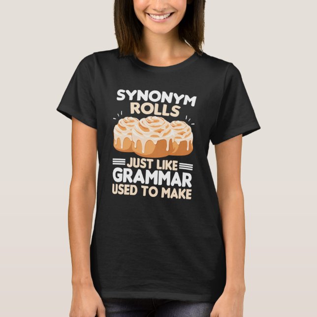 Synonym Rolls Just Like Grammar Used To Make Meme  T-Shirt (Front)