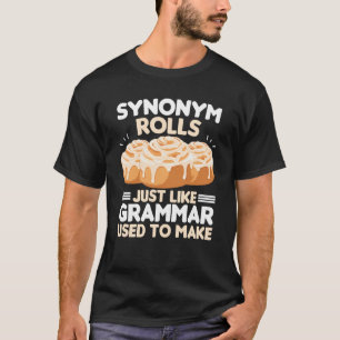 Synonym Rolls Just Like Grammar Used To Make Meme  T-Shirt
