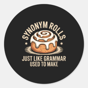 Synonym Rolls Just Like Grammar Used To Make Pun T Classic Round Sticker