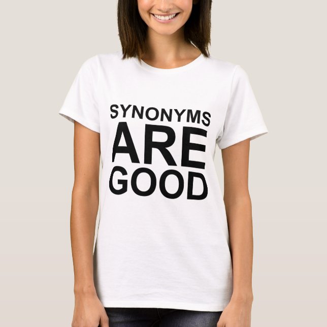 SYNONYMS ARE GOOD Rude Funny Language Joke T-Shirt (Front)