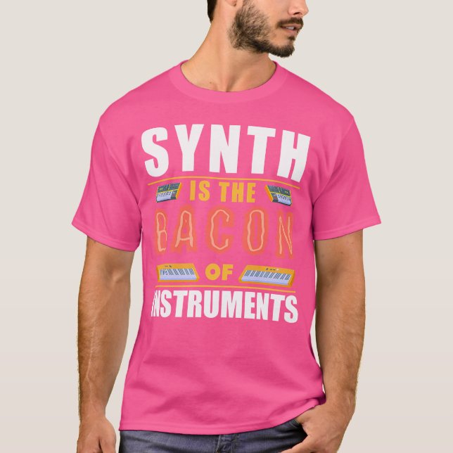 Synth Is The Bacon Of Instruments Synth Pop Fun 80 T-Shirt (Front)