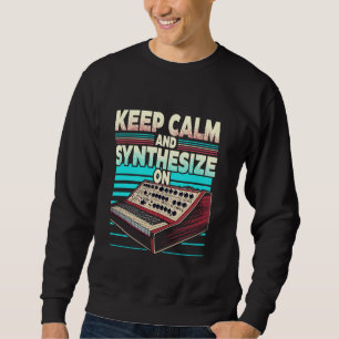 Synthesizer Musician Synth Keep Calm And Synthesiz Sweatshirt
