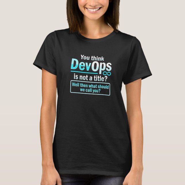 Sys admin and developer for a Cloud devops enginee T-Shirt (Front)