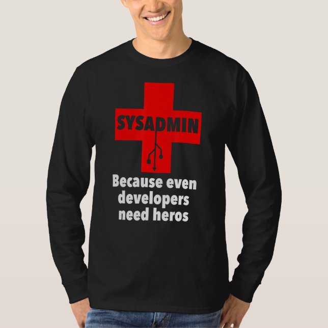 sysadmin Because Even developers need heros Unix T-Shirt (Front)