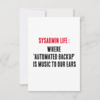 Sysadmin Life Where 'automated backup' is music t