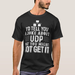 Sysadmin Programmer Humour UDP Joke  T-Shirt