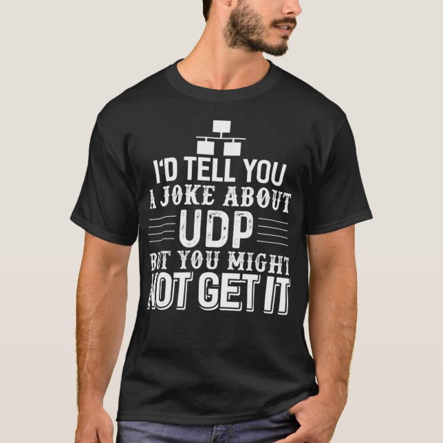 Sysadmin Programmer Humour UDP Joke  T-Shirt (Front)