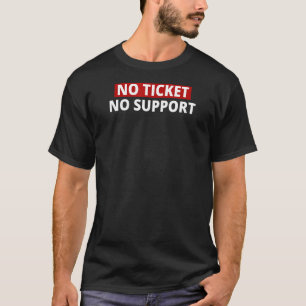 System Administrator No Ticket No Support It Compu T-Shirt