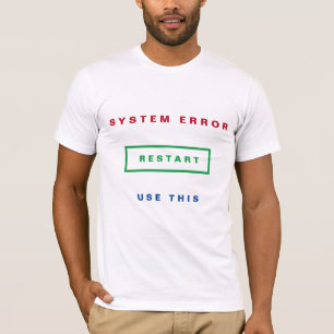 System Error - Use This - Restart - Add Your Text T-Shirt
