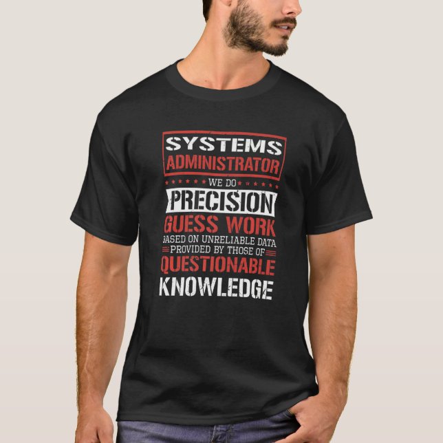Systems Administrator We Do Precision Guesswork  1 T-Shirt (Front)