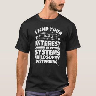 Systems philosophy Lack of Interest T-Shirt