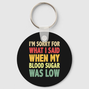 T1d I'm Sorry For What I Said When My Blood Sugar Key Ring