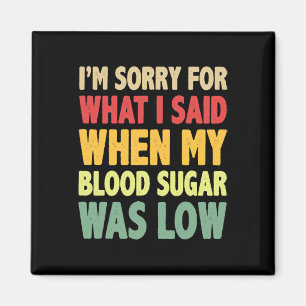 T1d I'm Sorry For What I Said When My Blood Sugar  Magnet