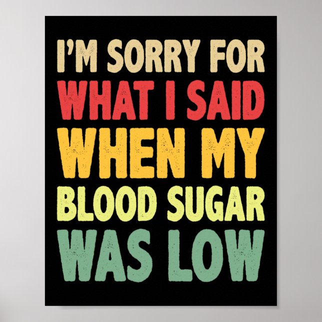 T1D I'm Sorry For What I Said When My Blood Sugar  Poster (Front)