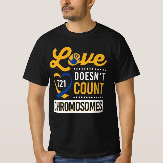 T21 - Love Doesn't Count Chromosomes T-Shirt (Front)