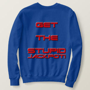 T3RMIN4TOR2 - Get The Stupid Jackpot - DoubleSided Sweatshirt