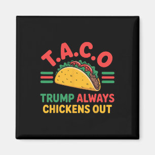 T.a.c.o Trump Always Chickens Out Funny Taco  Magnet
