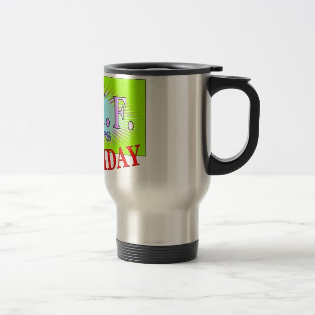 T.G.I.F, Thank God It's Friday Coffee Mug (Right)